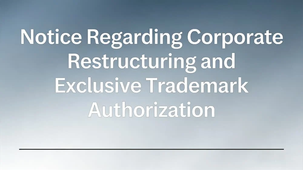 Notice Regarding Corporate Restructuring and Exclusive Trademark Authorization